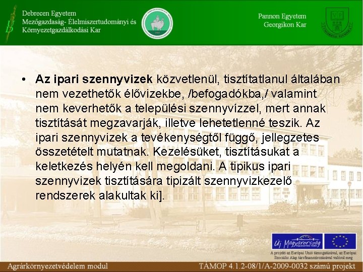  • Az ipari szennyvizek közvetlenül, tisztítatlanul általában nem vezethetők élővizekbe, /befogadókba, / valamint