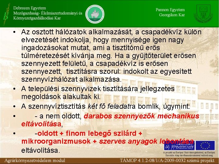  • Az osztott hálózatok alkalmazását, a csapadékvíz külön elvezetését indokolja, hogy mennyisége igen