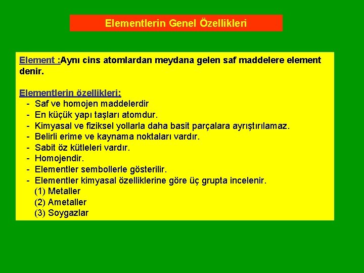 Elementlerin Genel Özellikleri Element : Aynı cins atomlardan meydana gelen saf maddelere element denir.