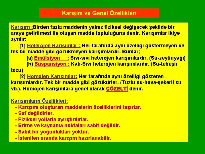 Karışım ve Genel Özellikleri Karışım : Birden fazla maddenin yalnız fiziksel değişecek şekilde bir