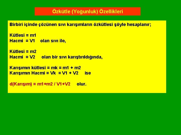 Özkütle (Yoğunluk) Özellikleri Birbiri içinde çözünen sıvı karışımların özkütlesi şöyle hesaplanır; Kütlesi = m