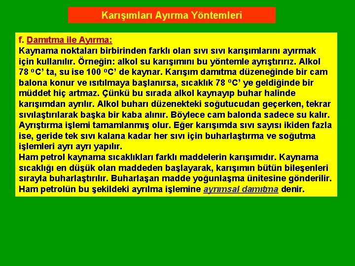 Karışımları Ayırma Yöntemleri f. Damıtma ile Ayırma: Kaynama noktaları birbirinden farklı olan sıvı karışımlarını