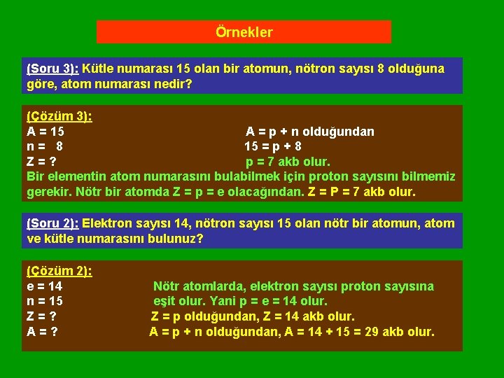 Örnekler (Soru 3): Kütle numarası 15 olan bir atomun, nötron sayısı 8 olduğuna göre,