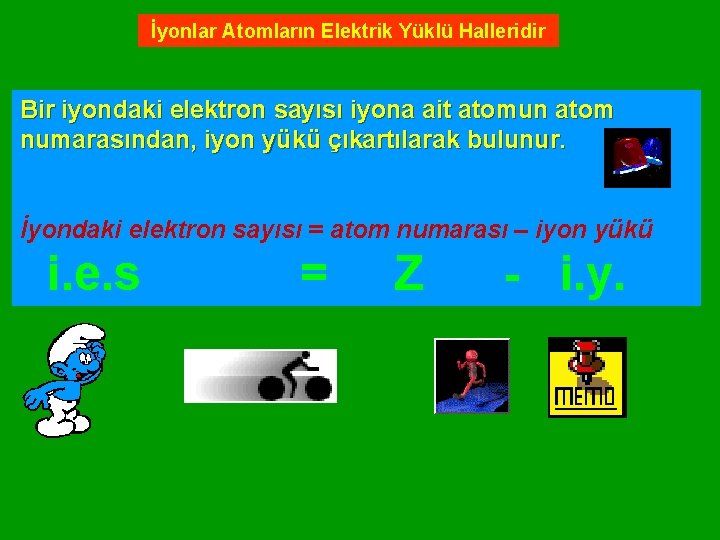 İyonlar Atomların Elektrik Yüklü Halleridir Bir iyondaki elektron sayısı iyona ait atomun atom numarasından,