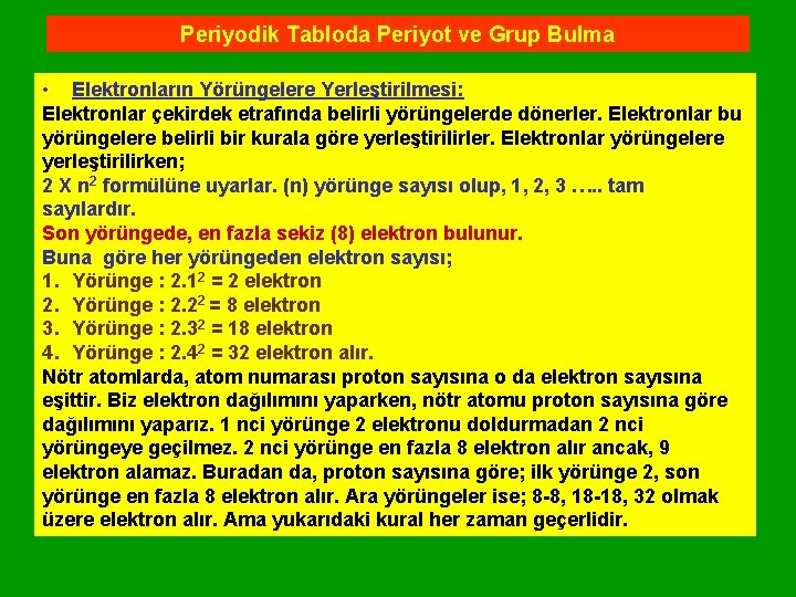 Periyodik Tabloda Periyot ve Grup Bulma • Elektronların Yörüngelere Yerleştirilmesi: Elektronlar çekirdek etrafında belirli