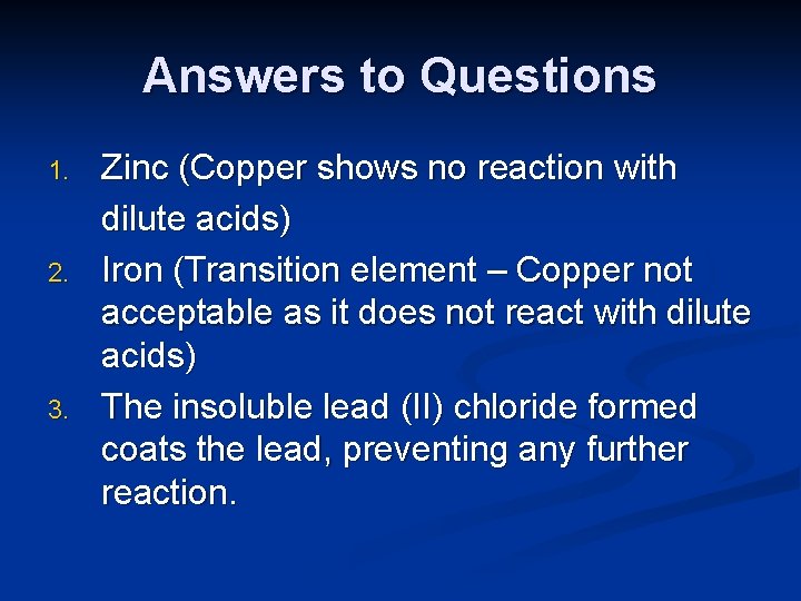 Answers to Questions 1. 2. 3. Zinc (Copper shows no reaction with dilute acids)