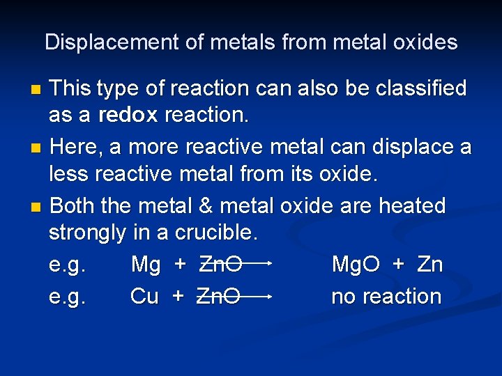 Displacement of metals from metal oxides This type of reaction can also be classified