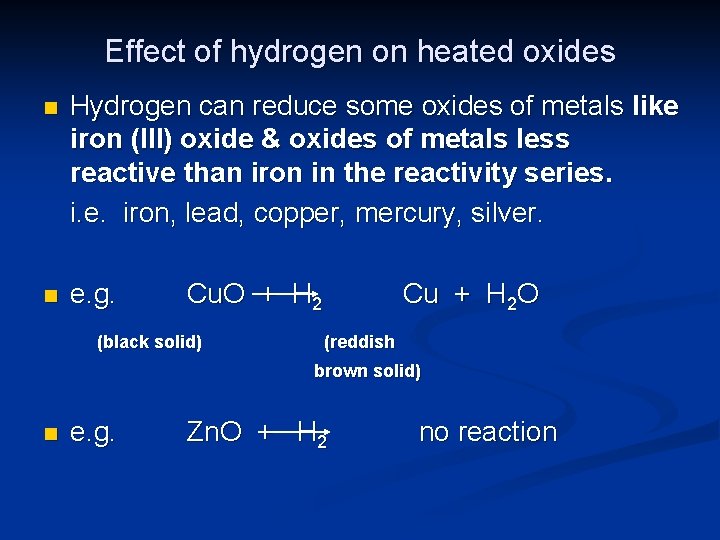 Effect of hydrogen on heated oxides n Hydrogen can reduce some oxides of metals