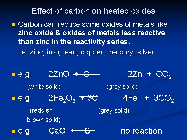 Effect of carbon on heated oxides n Carbon can reduce some oxides of metals