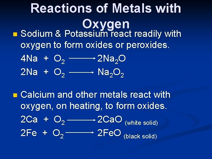 Reactions of Metals with Oxygen n Sodium & Potassium react readily with oxygen to