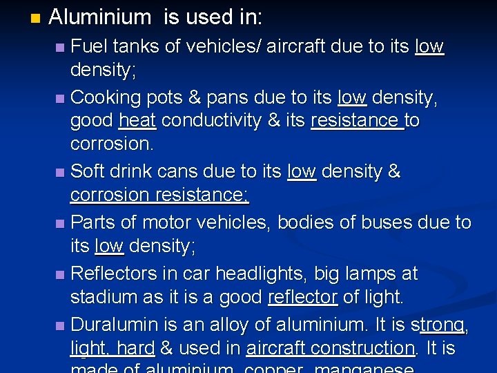 n Aluminium is used in: Fuel tanks of vehicles/ aircraft due to its low