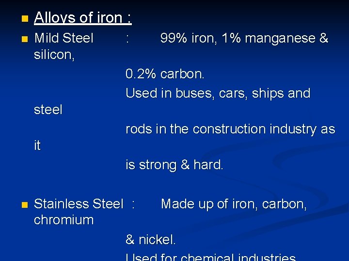 n Alloys of iron : n Mild Steel silicon, : 99% iron, 1% manganese