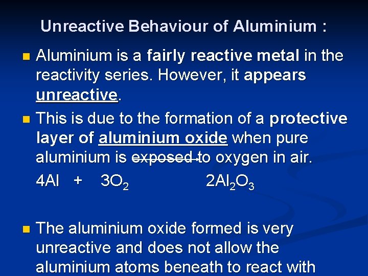 Unreactive Behaviour of Aluminium : Aluminium is a fairly reactive metal in the reactivity