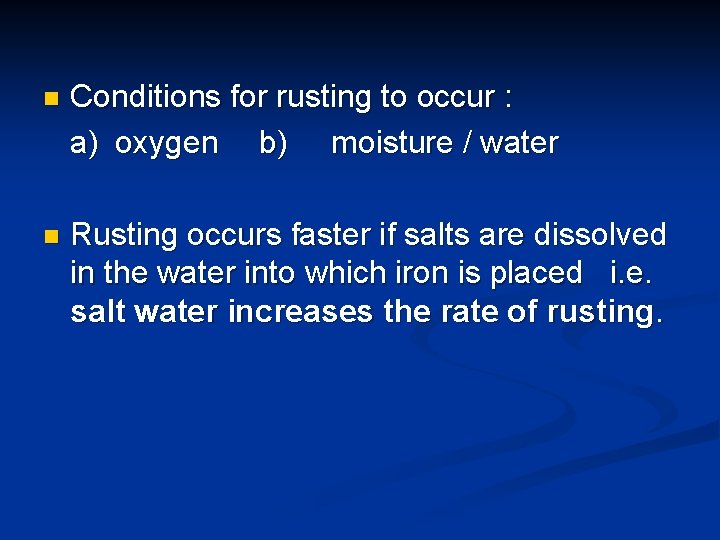 n Conditions for rusting to occur : a) oxygen b) moisture / water n