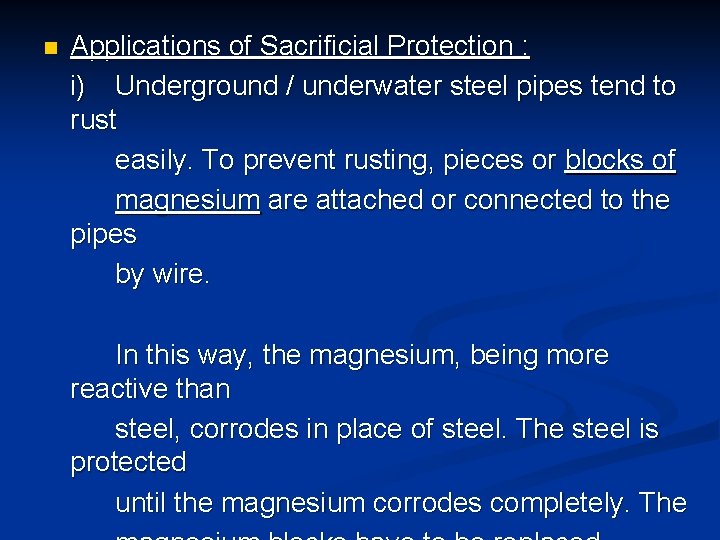 n Applications of Sacrificial Protection : i) Underground / underwater steel pipes tend to