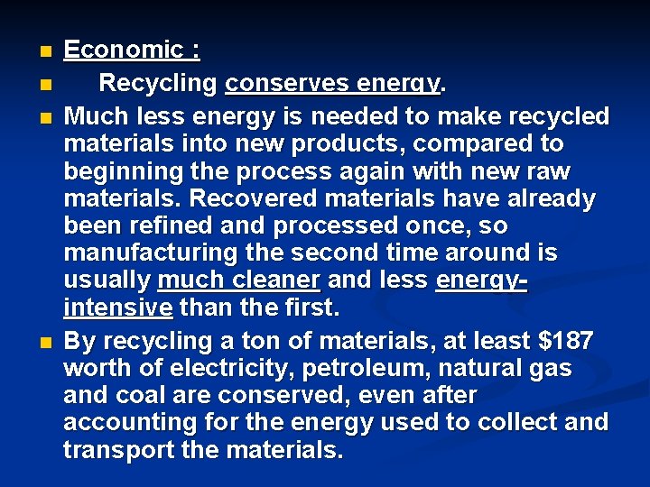 n n Economic : Recycling conserves energy. Much less energy is needed to make