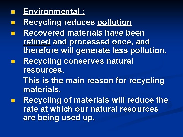 n n n Environmental : Recycling reduces pollution Recovered materials have been refined and