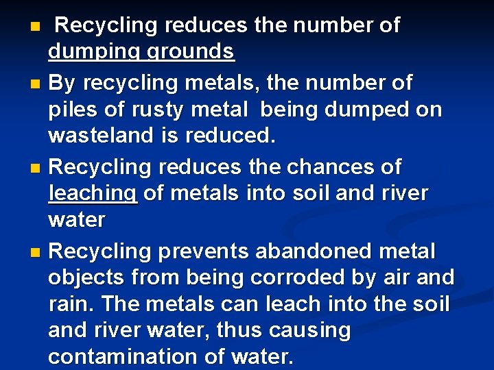 Recycling reduces the number of dumping grounds n By recycling metals, the number of