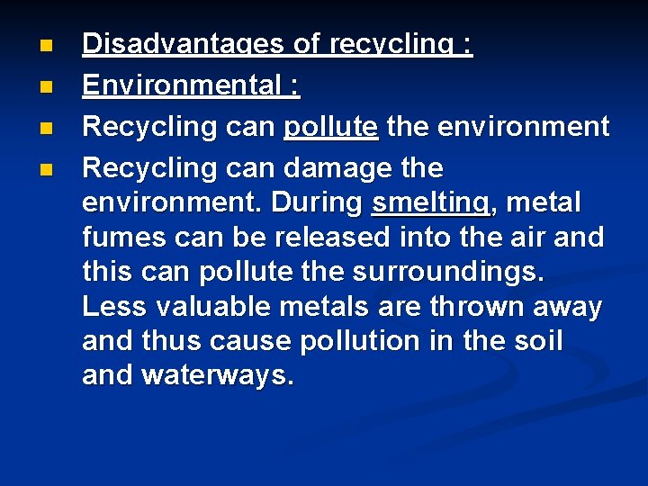 n n Disadvantages of recycling : Environmental : Recycling can pollute the environment Recycling