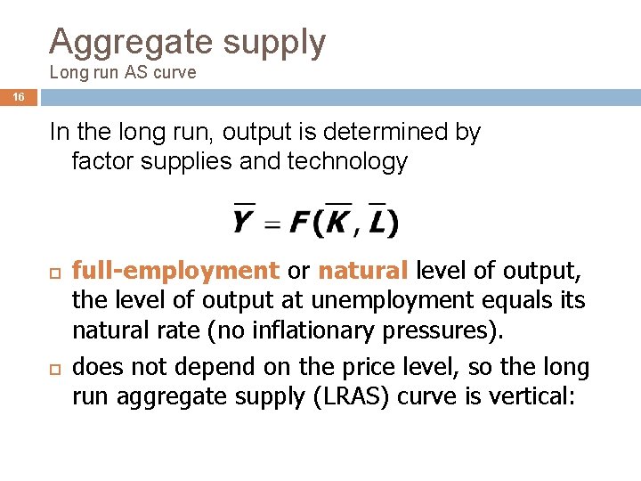 Aggregate supply Long run AS curve 16 In the long run, output is determined