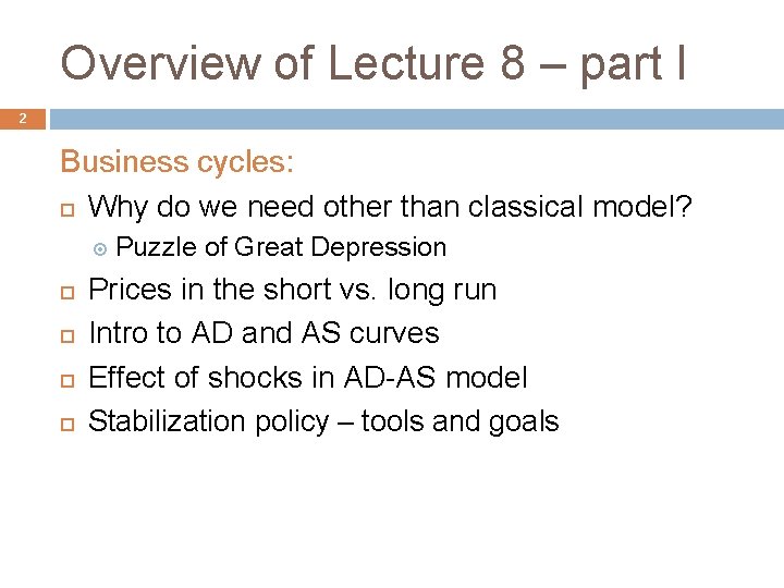 Overview of Lecture 8 – part I 2 Business cycles: Why do we need