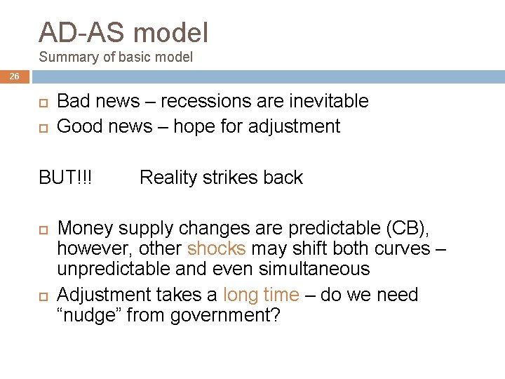 AD-AS model Summary of basic model 26 Bad news – recessions are inevitable Good
