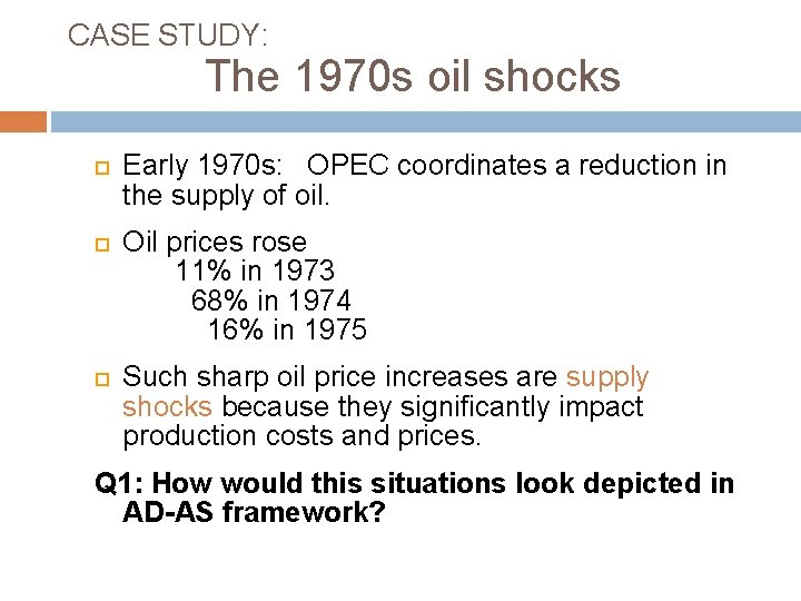 CASE STUDY: The 1970 s oil shocks Early 1970 s: OPEC coordinates a reduction