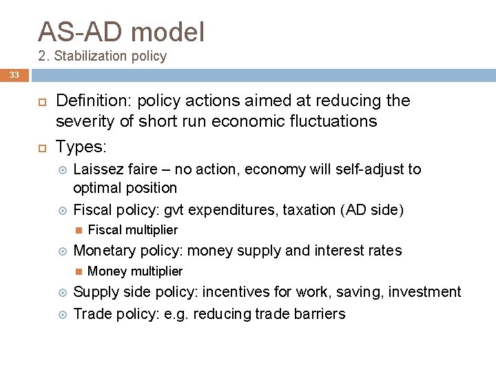 AS-AD model 2. Stabilization policy 33 Definition: policy actions aimed at reducing the severity