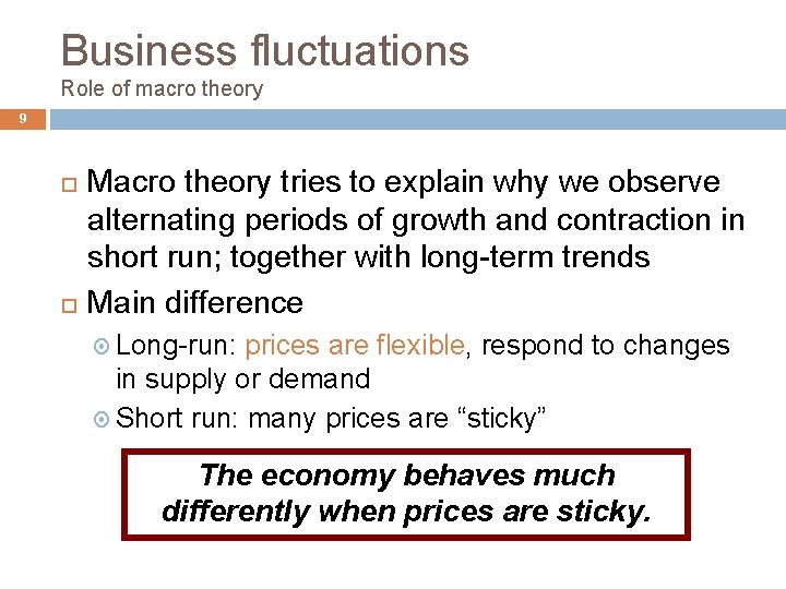 Business fluctuations Role of macro theory 9 Macro theory tries to explain why we