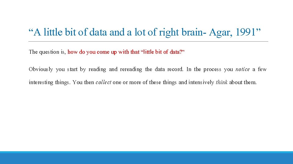 “A little bit of data and a lot of right brain- Agar, 1991” The