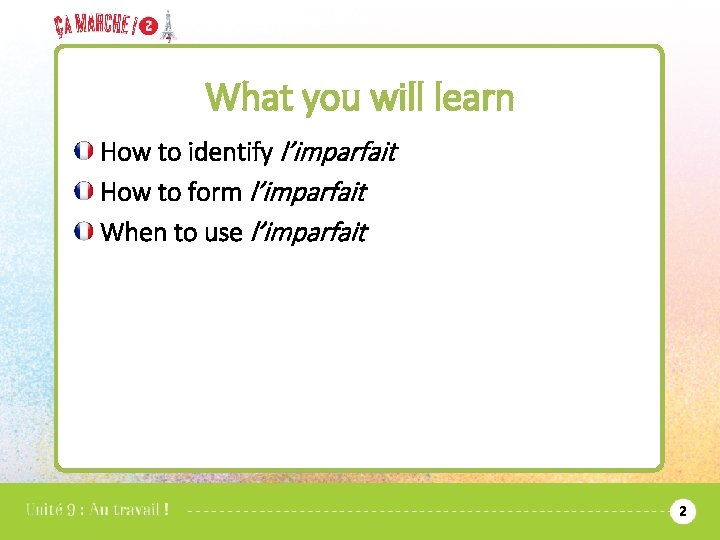 What you will learn How to identify l’imparfait How to form l’imparfait When to
