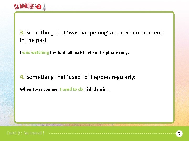3. Something that ‘was happening’ at a certain moment in the past: I was
