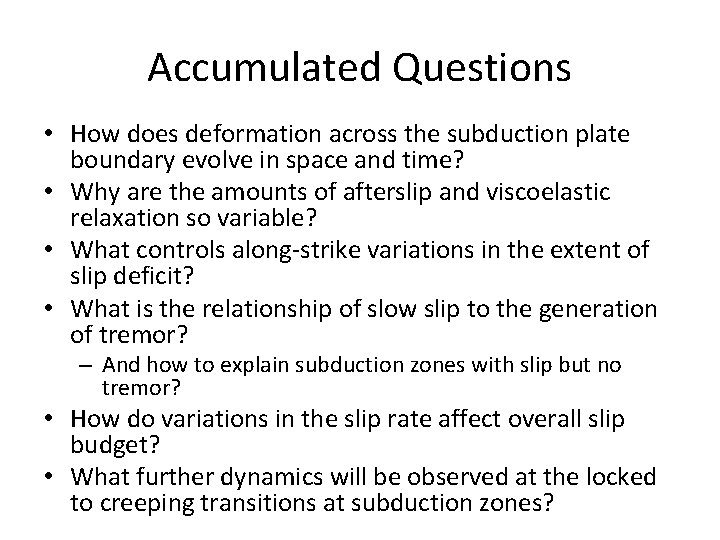 Accumulated Questions • How does deformation across the subduction plate boundary evolve in space