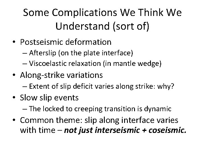 Some Complications We Think We Understand (sort of) • Postseismic deformation – Afterslip (on