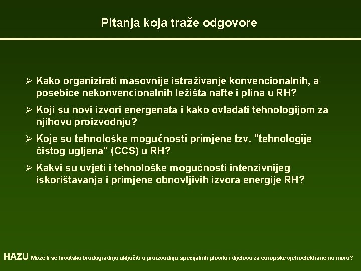 Pitanja koja traže odgovore Ø Kako organizirati masovnije istraživanje konvencionalnih, a posebice nekonvencionalnih ležišta