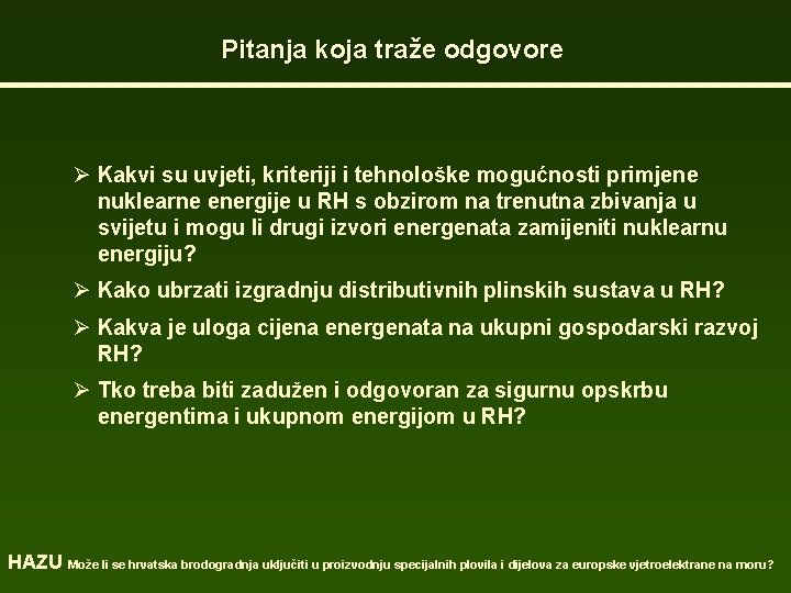 Pitanja koja traže odgovore Ø Kakvi su uvjeti, kriteriji i tehnološke mogućnosti primjene nuklearne