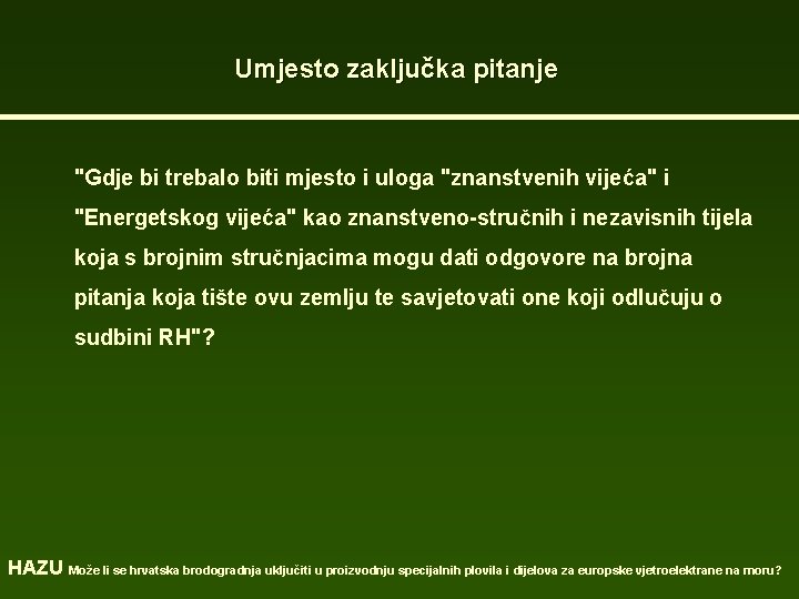 Umjesto zaključka pitanje "Gdje bi trebalo biti mjesto i uloga "znanstvenih vijeća" i "Energetskog Umjesto zaključka pitanje "Gdje bi trebalo biti mjesto i uloga "znanstvenih vijeća" i "Energetskog