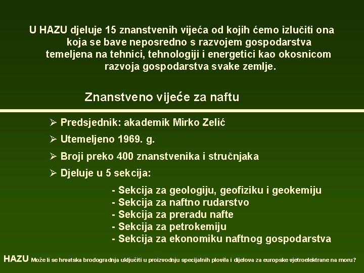 U HAZU djeluje 15 znanstvenih vijeća od kojih ćemo izlučiti ona koja se bave