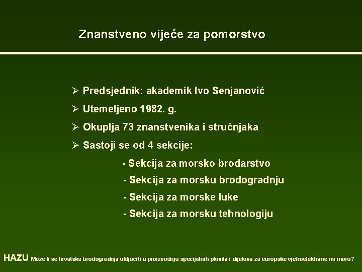 Znanstveno vijeće za pomorstvo Ø Predsjednik: akademik Ivo Senjanović Ø Utemeljeno 1982. g. Ø