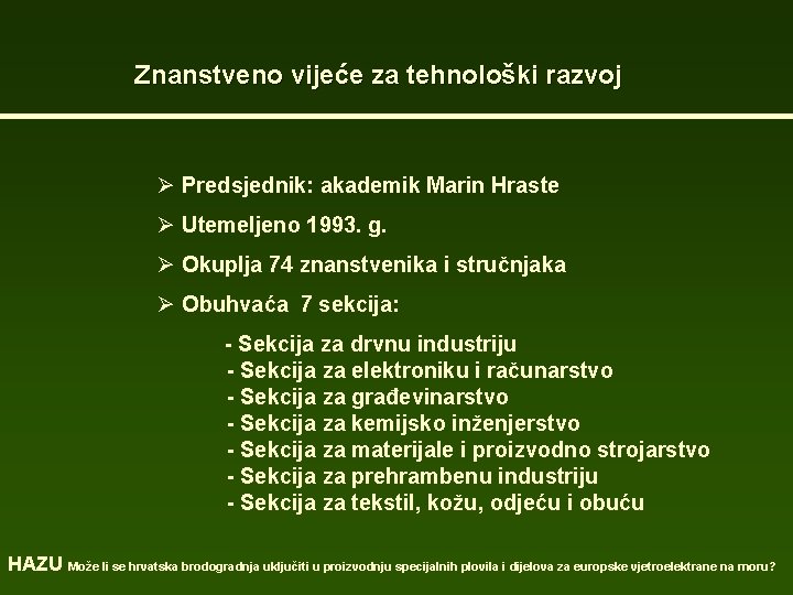 Znanstveno vijeće za tehnološki razvoj Ø Predsjednik: akademik Marin Hraste Ø Utemeljeno 1993. g. Znanstveno vijeće za tehnološki razvoj Ø Predsjednik: akademik Marin Hraste Ø Utemeljeno 1993. g.