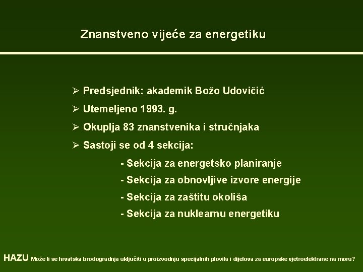 Znanstveno vijeće za energetiku Ø Predsjednik: akademik Božo Udovičić Ø Utemeljeno 1993. g. Ø