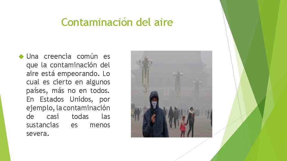 Contaminación del aire Una creencia común es que la contaminación del aire está empeorando.