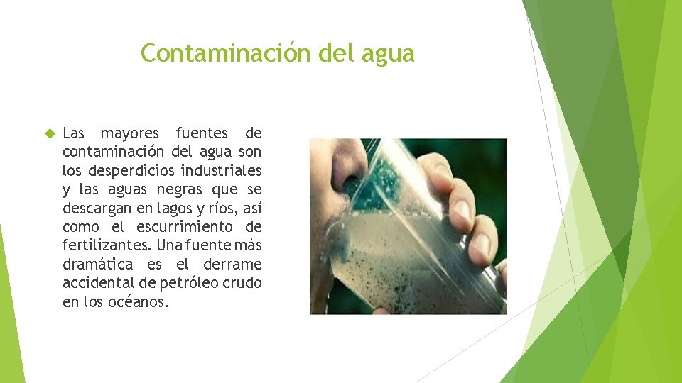 Contaminación del agua Las mayores fuentes de contaminación del agua son los desperdicios industriales