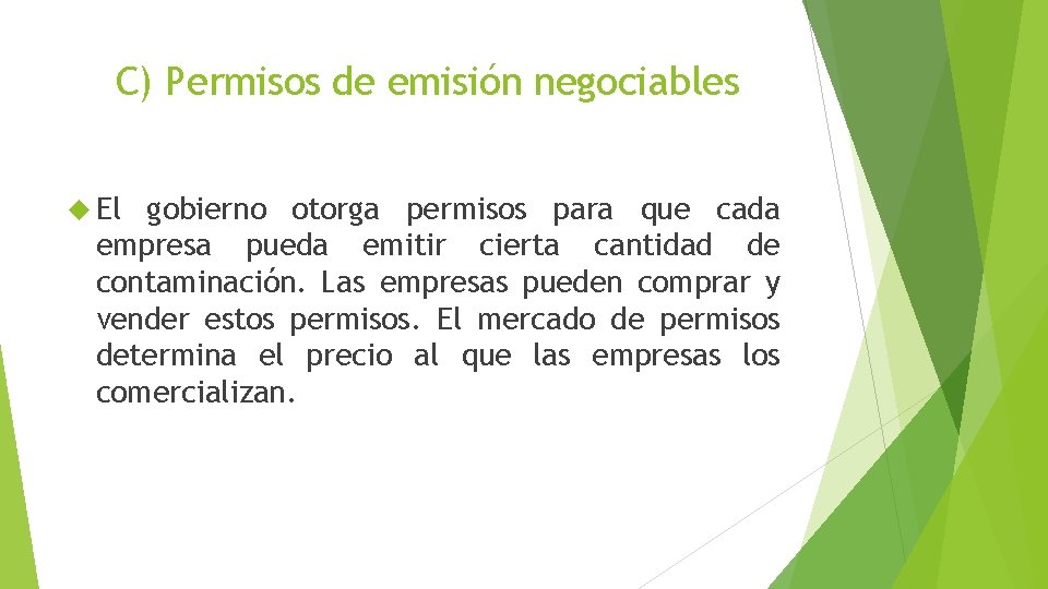 C) Permisos de emisión negociables El gobierno otorga permisos para que cada empresa pueda