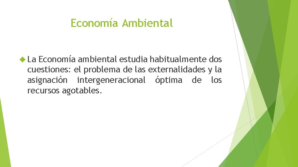 Economía Ambiental La Economía ambiental estudia habitualmente dos cuestiones: el problema de las externalidades