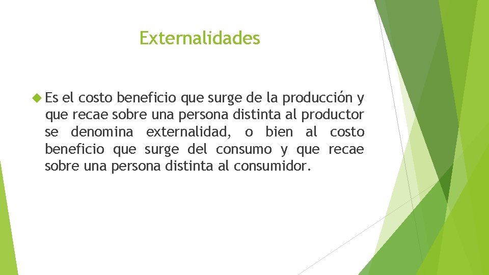 Externalidades Es el costo beneficio que surge de la producción y que recae sobre