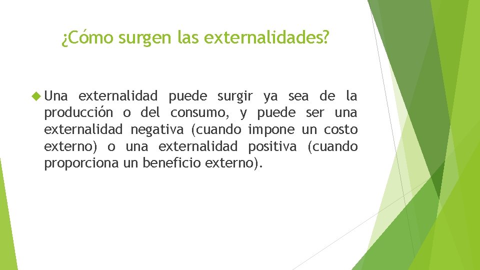 ¿Cómo surgen las externalidades? Una externalidad puede surgir ya sea de la producción o