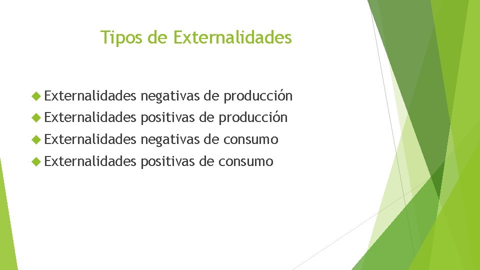 Tipos de Externalidades negativas de producción Externalidades positivas de producción Externalidades negativas de consumo