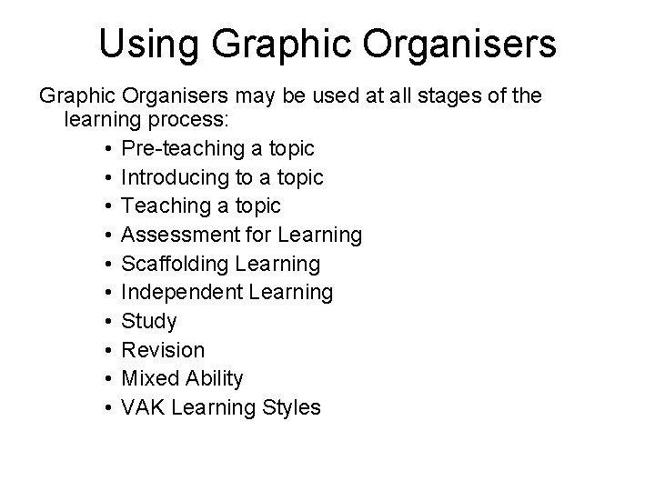 Using Graphic Organisers may be used at all stages of the learning process: •