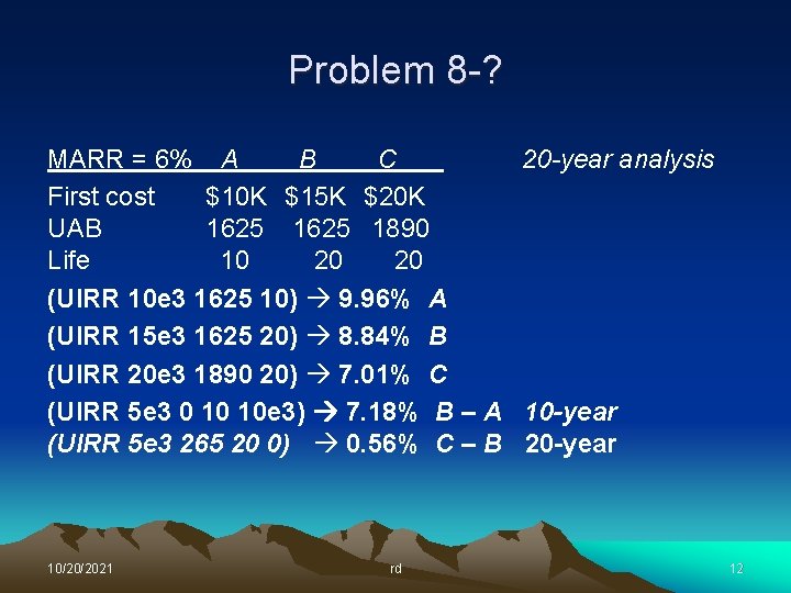 Problem 8 -? MARR = 6% A B C 20 -year analysis First cost